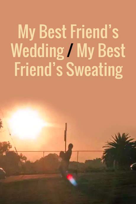 My Best Friend’s Wedding/My Best Friend’s Sweating